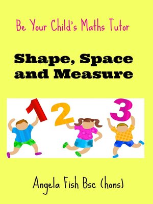 cover image of Be Your Child's Maths Tutor Book 3--Shape, Space and Measure.